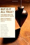 But Is It All True?: The Bible and the Question of Truth