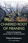 Charred Root of Meaning: Continuity, Transgression, and the Other in Christian Tradition (Interventions)