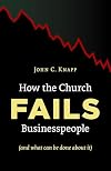 How the Church Fails Businesspeople (And What Can Be Done About It)