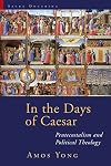 In the Days of Caesar: Pentecostalism and Political Theology (Sacra Doctrina: Christian Theology for a Postmodern Age)