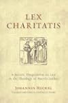 Lex Charitatis: A Juristic Disquisition on Law in the Theology of Martin Luther