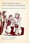 Encountering Jesus, Encountering Scripture: Reading the Bible Critically in Faith