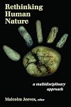 Rethinking Human Nature: A Multidisciplinary Approach