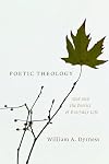 Poetic Theology: God and the Poetics of Everyday Life