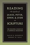 Reading the Epistles of James, Peter, John and Jude as Scripture: The Shaping and Shape of Canonical Collection