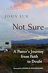 Not Sure: A Pastor's Journey from Faith to Doubt