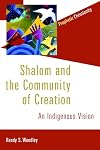 Shalom and the Community of Creation: An Indigenous Vision (Prophetic Christianity Series (PC))