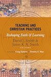Teaching and Christian Practices: Reshaping Faith and Learning