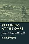 Straining at the Oars: Case Studies in Pastoral Leadership