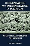 The Inspiration and Interpretation of Scripture: What the Early Church Can Teach Us