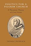 Politics for a Pligrim Church: A Thomistic Theory of Civic Virtue