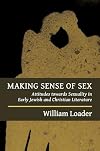 Making Sense of Sex: Attitudes towards Sexuality in Early Jewish and Christian Literature (Attitudes to Sex in Early Jewish and Christian Literature)