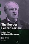 The Kuyper Center Review, volume 4: Calvinism and Democracy