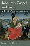John, His Gospel, and Jesus: In Pursuit of the Johannine Voice