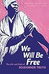We Will Be Free: The Life and Faith of Sojourner Truth (Library of Religious Biography (LRB))
