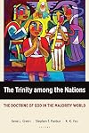 The Trinity among the Nations: The Doctrine of God in the Majority World (Majority World Theology (MWT))