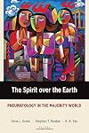 The Spirit over the Earth: Pneumatology in the Majority World (Majority World Theology (MWT))