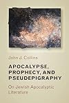 Apocalypse, Prophecy & Pseudepigraphy: On Jewish Apocalyptic Literature