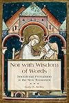 Not With Wisdom of Words: Nonrational Persuasion in the New Testament