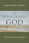 The Intolerable God: Kant's Theological Journey
