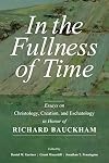 In the Fullness of Time: Essays on Christology, Creation, and Eschatology in Honor of Richard Bauckham
