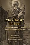 In Christ in Paul: Explorations in Paul's Theology of Union and Participation