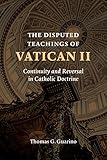The Disputed Teachings Of Vatican Ii Continuity And Reversal In Catholic Doctrine