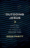 Outdoing Jesus: Seven Ways to Live Out the Promise of "Greater Than"
