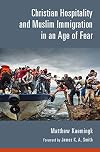 Christian Hospitality and Muslim Immigration in an Age of Fear