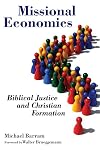 Missional Economics: Biblical Justice and Christian Formation (The Gospel and Our Culture Series (GOCS))