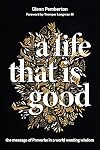 A Life That is Good: The Message of Proverbs in a World Wanting Wisdom