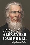 A Life of Alexander Campbell (Library of Religious Biography (LRB))