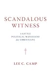 Scandalous Witness A Little Political Manifesto For Christians