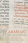 Aramaic: A History of the First World Language