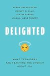 Delighted: What Teenagers Are Teaching the Church about Joy