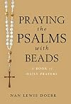 Praying the Psalms with Beads: A Book of Daily Prayers