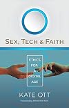 Sex, Tech, and Faith: Ethics for a Digital Age