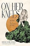On Her Knees Memoir Of A Prayerful Jezebel
