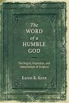 The Word of a Humble God: The Origins, Inspiration, and Interpretation of Scripture
