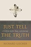 Just Tell the Truth: A Call to Faith, Hope, and Courage