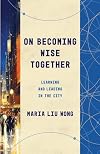 On Becoming Wise Together: Learning and Leading in the City (Theological Education between the Times (TEBT))
