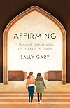 Affirming: A Memoir of Faith, Sexuality, and Staying in the Church