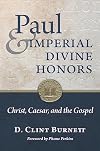 Paul and Imperial Divine Honors: Christ, Caesar, and the Gospel