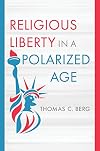 Religious Liberty in a Polarized Age (Emory University Studies in Law and Religion)