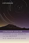 A Discussion Guide for STUDIES IN THE SERMON ON THE MOUNT by D. Martyn Lloyd-Jones
