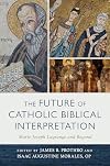 The Future of Catholic Biblical Interpretation: Marie-Joseph Lagrange and Beyond