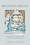 Breaking Bread: The Emergence of Eucharist and Agape in Early Christian Communities