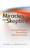 Miracles for Skeptics: Encountering the Paranormal Ministry of Jesus