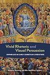 Vivid Rhetoric and Visual Persuasion: Ekphrasis in Early Christian Literature