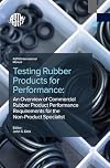 Testing Rubber Products for Performance: An Overview of Commercial Rubber Product Performance Requirements for the Non-Product Specialist